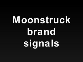 Moonstruck brand signals 