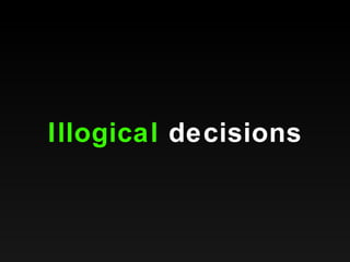 Illogical  decisions 