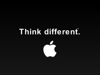 Think different. ™ 