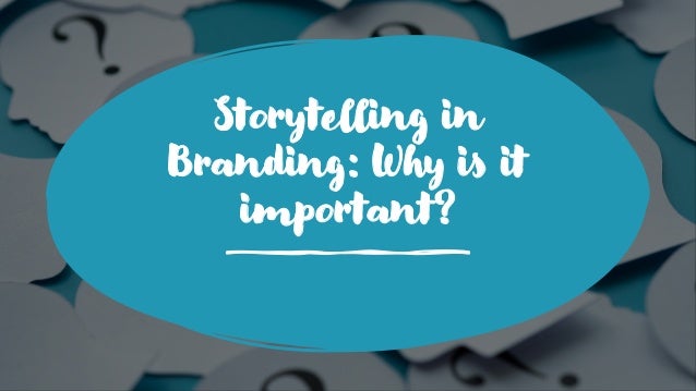Storytelling in
Branding: Why is it
important?
 