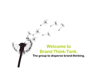 Welcome to
    Brand Think-Tank.
The group to disperse brand-thinking.