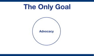 The Only Goal


    Advocacy