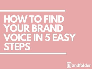 HOW TO FIND YOUR BRAND VOICE IN 5 EASY STEPS
 