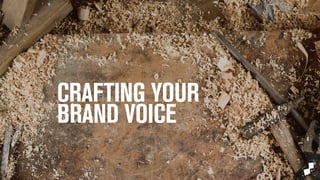 CRAFTING YOUR 
BRAND VOICE 
 