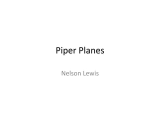 Piper Planes
Nelson Lewis
 
