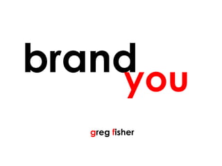 >>> brand  you   g reg  f isher 