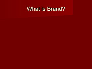 What is Brand?What is Brand?
 