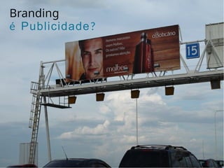 Branding
é Publicidade?
 