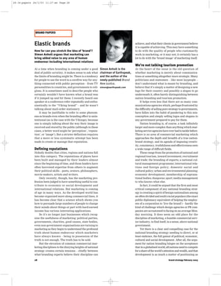 28-34 papers 24/1/03 11:27 am Page 28




              BRAND PAPERS



              Elastic brands                                                                     achieve, and what their clients in government believe
                                                                                                 it is capable of achieving. This may have something
              How far can you stretch the idea of ‘brand’?                                       to do with the quality of people who customarily
              Simon Anholt argues that marketing can                                             work in marketing, or it may not; it certainly has a
              bring added value to any area of human                                             lot to do with the ‘brand image’ of marketing itself.
              endeavour including international relations
                                                                                                 We’re not talking tourism promotion
              At a time when branding is coming under a good           Simon Anholt is the       At the heart of the issue is the old question of
              deal of public scrutiny, it makes sense to ask what      chairman of Earthspeak,   whether marketing is merely about communica-
              the limits of branding might be. There is a tendency     and the author of the     tions or something altogether more strategic. Many
              for people to use the word in a carefree way for any-    newly-published Brand     politicians and statesmen – like most laypeople –
              thing connected with public perception – from TV         New Justice.              don’t understand what is meant by branding, and
              personalities to countries, and governments to reli-     simon@earthspeak.com      believe that it’s simply a matter of designing a new
              gions. It is sometimes used to describe people who                                 logo for their country and possibly a slogan to go
              certainly wouldn’t have known what a brand was                                     underneath it, often barely distinguishing between
              if it jumped up and bit them: I recently heard one                                 nation branding and tourism promotion.
              speaker at a conference refer repeatedly and enthu-                                     It helps even less that there are so many com-
              siastically to the “Viking brand” – and he wasn’t                                  munications agencies which, perhaps frustrated by
              talking about mail-order stationery.                                               the difficulty of selling pure strategy to governments,
                   It may be justifiable to refer to some phenom-                                have fallen into the habit of pandering to this mis-
              ena as brands even when the branding effect is unin-                               conception and simply selling logos and slogans to
              tentional (as is the case with the Vikings), because                               any government prepared to pay for them.
              one is simply talking about the way their image is                                      Nation branding is, of course, a task infinitely
              received and stored by the public (although in these                               larger and more complex than anything which mar-
              cases, a better word might be ‘perception’, ‘reputa-                               keting service agencies have ever had to tackle before.
              tion’, or ‘image’). But a stricter definition requires                             There is no area of commercial marketing which
              that a more or less systematic attempt has been                                    approaches the depth and breadth of a true nation-
              made to create or manage that reputation.                                          brand strategy, and its agenda of imposing creativ-
                                                                                                 ity, consistency, truthfulness and effectiveness onto
              Defining reputations                                                               a wide range of difficult fields.
              Nobody doubts that cities, regions and nations fall                                     These range from the promotion of national and
              into this category. The reputations of places have                                 regional tourism, inward investment, recruitment
              been built and managed by their leaders almost                                     and trade; the branding of exports; a national cul-
              since the beginning of time, and those leaders have                                tural management programme; international rela-
              often borrowed expertise from others to augment                                    tions and foreign policy; domestic social and
              their political skills – poets, orators, philosophers,                             cultural policy; urban and environmental planning;
              movie-makers, artists and writers.                                                 economic development; membership of suprana-
                  Only recently, though, has the marketing pro-                                  tional bodies; diasporas; sport; media management
              fession been judged to have something useful to con-                               to who knows what else.
              tribute to economic or social development and                                           In fact, it could be argued that the first and most
              international relations. But marketing is coming                                   critical component of any national branding strat-
              of age in many ways. As the developed world has                                    egy is creating a spirit of benign nationalism among
              become organised more along commercial lines, it                                   an often divided and multi-racial populace (the exact
              has become clear that a science which shows you                                    public diplomacy equivalent of helping the employ-
              how to persuade large numbers of people to change                                  ees of a corporation to ‘live the brand’) – hardly the
              their minds about things or part with hard-earned                                  kind of challenge which design agencies or PR com-
              income has various interesting applications.                                       panies are accustomed to facing on an average Mon-
                  So it’s no longer just businesses which recog-                                 day morning. It does seem an odd place for the
              nise the usefulness of marketing: political parties,                               discipline of marketing, a humble commercial serv-
              governments, charities, good causes, state bodies,                                 ice industry, to find itself, in a sense, above national
              even non-government organisations are turning to                                   government.
              marketing as they begin to understand the profound                                      Yet there is a clear and compelling case for the
              truth about human endeavour which marketers                                        national branding strategy needing to direct, or at
              have always known – being in possession of the                                     least embrace, the full gamut of political, economic,
              truth is not enough. The truth has to be sold.                                     cultural and social development. After all, the argu-
                  But the elevation of common commercial mar-                                    ment for nation branding hinges on the acceptance
              keting disciplines to the dizzying heights of national                             that in a globalised world, all nations need to compete
              strategy creates certain tensions – chiefly between                                for a share of the world’s attention and wealth, and that
              what branding experts believe their discipline can                                 development is as much a matter of positioning as

              28                                                                                                               brand strategy february 2003
 