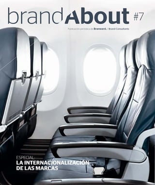Publicación periódica de Branward® / Brand Consultants
#7
ESPECIAL:
LA INTERNACIONALIZACIÓN
DE LAS MARCAS
 