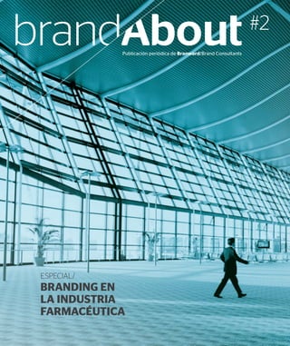 ESPECIAL/
BRANDING EN
LA INDUSTRIA
FARMACÉUTICA
ESPECIAL/
BRANDING EN
LA INDUSTRIA
FARMACÉUTICA
#2
Publicación periódica de Branward/Brand Consultants
 