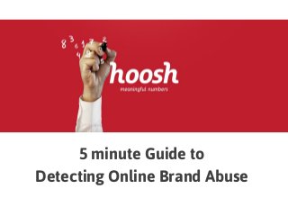 5 minute Guide to 
Detecting Online Brand Abuse  