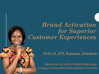 Presentation byCynthia CHIRINDA Hakutangwi
Strategy, Communications & Development Consultant
23.03.18, ZITF, Bulawayo, Zimbabwe
 