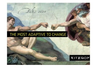 THE MOST ADAPTIVE TO CHANGE




                              WORLD
 