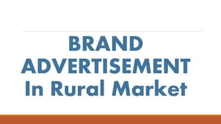 BRAND
ADVERTISEMENT
In Rural Market
 