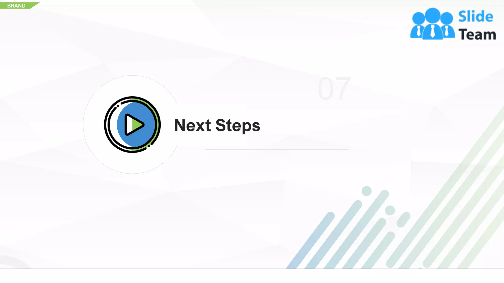 BRAND
Next Steps
07
28
 