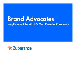 Brand Advocates
Insights about the World’s Most Powerful Consumers
 