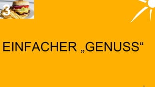 EINFACHER „GENUSS“ 3 