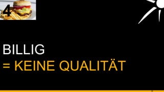 BILLIG 4 = KEINE QUALITÄT 