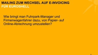 MAILING ZUM WECHSEL AUF E-INVOICING FÜR EUROSHELL Wie bringt man Fuhrpark-Manager und Firmenwagenfahrer dazu, von Papier- auf Online-Abrechnung umzustellen? 