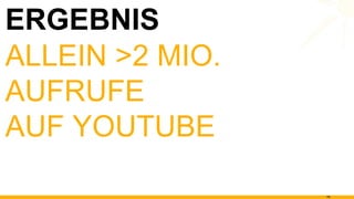 ERGEBNIS ALLEIN >2 MIO. AUFRUFE AUF YOUTUBE 