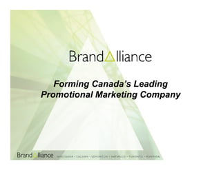 Forming Canada’s Leading
Promotional Marketing Company
 