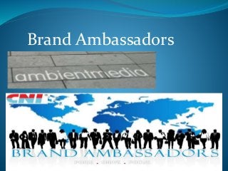 Brand Ambassadors
 
