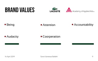 14 April 2019 Sona Vanessa Baldeh 9
Brand values
Being Attention Accountability
Audacity Coorperation
 