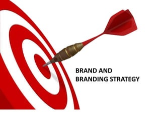 BRAND AND
BRANDING STRATEGY
 