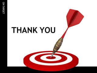 ON
TARGET
THANK YOU
 