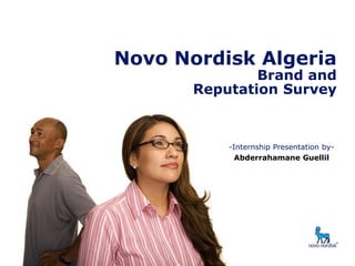 Brand & Reputation Survey- Algeria

Novo Nordisk Algeria
Brand and
Reputation Survey

-Internship Presentation byAbderrahamane Guellil

 