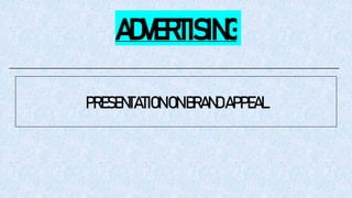 ADVERTISING
PRESENTATION ONBRANDAPPEAL
 