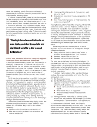 other, non-marketing, senior-level decision-makers to               & How many different products do the customers want
oversee the performance of the brand portfolio and to ensure          offered to them?
that guidelines are being upheld.                                   & Do customers understand the value proposition of 200
    A dynamic, forward-thinking brand architecture may well           products?
be one untapped source enabling organizations to get more           & Does the current organization of the brands reflect the
from their existing brands and derive real value from those           customers' perspective?
that they acquire. When managed strategically and used as
a structure to anticipate future business and brand needs,          Raising these questions helped the company understand its
concerns, and issues, brand architecture can be the critical        customers' needs ± and how the brand portfolio could be
link to business strategy and the means to optimize growth          structured to provide the most value to them, and to the
opportunities and brand portfolio value. And achieving such         company itself. The answers came from a careful analysis of
benefits may well be the means for competing and winning in         research that segmented the company's markets vertically
the long term.                                                      by industry. It was based on such parameters as the size of
                                                                    the target company and sophistication of its IT organization.
                                                                    This type of outside-in market segmentation is particularly
      ``Strategic brand consolidation is an                         crucial to high-tech innovators where products often evolve
                                                                    from technological breakthroughs rather than customer
      area that can deliver immediate and                           needs.
                                                                        A final analysis studied three key issues to ensure
      significant benefits to the top and                           alignment of the brand architecture strategy with strategic
                                                                    business imperatives:
      bottom line.''                                                & Selling enterprise solutions (or bundled ``suites'' of
                                                                         products) versus single-product ``point'' solutions.
                                                                    & Managing partnerships and alliances.
Case: how a leading software company applied                        & Managing new products and services.
strategic brand architecture principles                             The result was a new brand architecture that allowed the
A leading software provider grappled with the challenges of         company to sell both point products and suites of products.
managing a complex mix of more than 200 product and                 It also provided a structure against which brand extensions
service offerings that had resulted from aggressive growth.         could be planned and acquired products could be more
The company recognized that it needed to better organize,
                                                                    effectively integrated. Finally, it reflected the company's
prioritize and distinguish its brand portfolio because its sales
                                                                    strategic imperatives.
force could not effectively sell such a large number of
                                                                        To facilitate implementation of the brand architecture
branded products. Nor could its customers keep track of
                                                                    strategy, the company adopted a set of tools. The three
them.
                                                                    primary tools were:
   For its first attempt at organizing its portfolio, the company
                                                                    (1) Brand approval process.
adopted a product indexing approach that segmented its
                                                                    (2) Brand architecture decision framework. This essentially
offerings into three categories based on functional product
                                                                          organizes the brands in the portfolio in a logical fashion,
benefits. Each of these categories had a group brand name
                                                                          answering such questions as:
that described its product mix adequately. But, the names                 & Should a product/suite solution/service be its own
bore little relation to customer buying decisions ± the critical
                                                                                brand?
information required to shape strategic brand architecture.               & What brands should be supported?
Research showed that the company's customers buy                          & Which should be divested or absorbed into
software by platform (mainframe or open systems) and by
                                                                                another?
activity or usage. By looking at their offerings from this
                                                                    (3) Naming guidelines. Particularly for complex brand
customer perspective, the company could start developing a
                                                                          architectures, the guidelines help managers quickly and
strategic brand architecture.
                                                                          efficiently select a brand name from a pre-approved list.
   The first step was to assess the brand equity ± that is, the
monetary and perceived value ± of the portfolio's major             To better meet its customers' needs, the company
brands and sub-brands. Key questions that needed                    reorganized into several strategic business units. It can now
answering:                                                          deliver the complete software solutions its customers want.
& What do the brands and sub-brands stand for?                      Furthermore, it has minimized overlap among brands and
& How are the products viewed from an external and                  achieved more efficient allocation of its resources by
     internal perspective?                                          consolidating and divesting brands within its portfolio.




Strategy & Leadership 30,5 2002
28
 