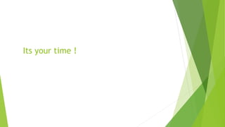 Its your time !
 