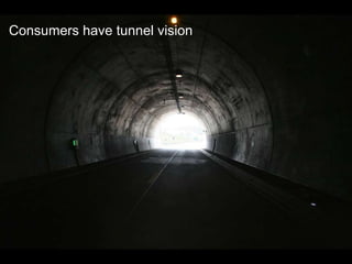 Consumers have tunnel vision

The customer journey
is dynamic

 