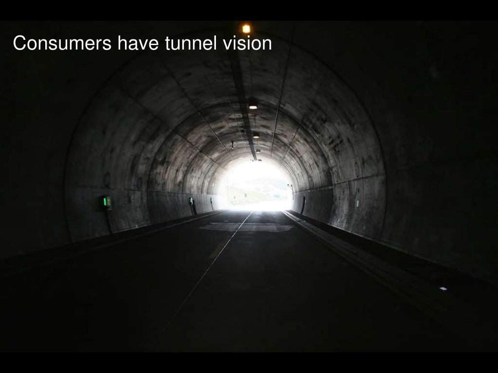 Consumers have tunnel vision The