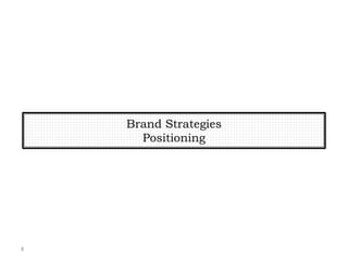 8
Brand Strategies
Positioning
 