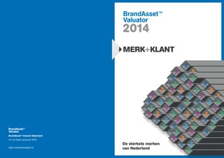 BrandAsset™ Consult Nederland
©® all rights reserved, 2014
ISBN: 978-90-819262-2-5
2014
MERK+KLANT
De sterkste merken
van Nederland
 