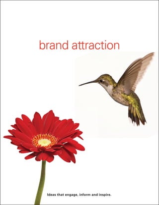 Ideas that engage, inform and inspire.
brand attraction
 