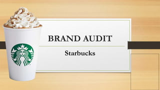 BRAND AUDIT
Starbucks
 