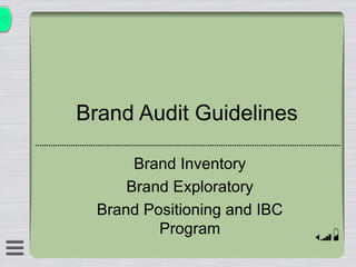Brand Audit Guidelines Brand Inventory Brand Exploratory Brand Positioning and IBC Program 