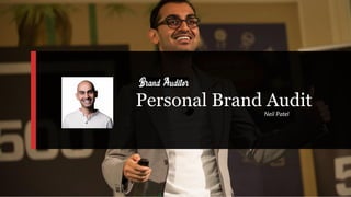 Personal Brand Audit
Neil Patel
 