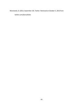 - 49 -
Wisniewski, D. (2013, September 19). Twitter. Retrieved on October 5, 2013 from
twitter.com/doncoltsfan
 