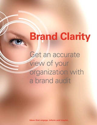 Brand Clarity
Get an accurate
view of your
organization with
a brand audit
Ideas that engage, inform and inspire.
 