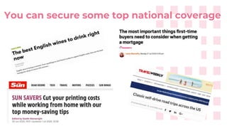 You can secure some top national coverage
 