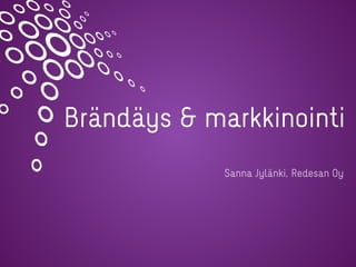 Brändäys & markkinointi
Sanna Jylänki, Redesan Oy
 