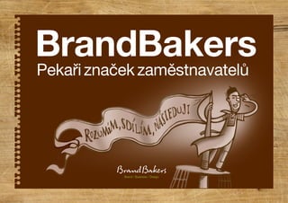 Pekařiznačekzaměstnavatelů
BrandBakers
Brand / Business / Design
 