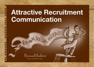 Brand / Business / Design
Attractive Recruitment
Communication
 