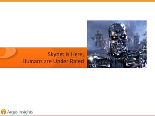 Skynet is Here,
Humans are Under Rated

 
