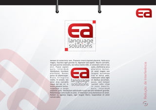 14
ReduçãodeInterferência
language
so utions
Aenean id consectetur sem. Praesent viverra laoreet placerat. Nulla arcu
magna, faucibus eget gravida id, dignissim sed sapien. Mauris convallis,
leo quis lacinia venenatis, leo tellus mattis nibh, in venenatis velit mi nec
orci. Fusce sapien justo, eleifend ac arcu
q u i s , i n t e r d u m p h a r e t r a l e c t u s .
Vestibulum tincidunt sit amet magna non
e l e i f e n d . D o n e c feugiat accumsan
purus id ullamcorper. Cras et lectus ante.
N u n c f r i n g i l l a malesuada tellus eget
mollis. In ornare, leo et dapibus accumsan,
dolor eros convallis quam, sed tempor
neque dui nec mi. In laoreet odio vitae
lorem posuere luctus. I n n u n c m a u r i s ,
vulputate a turpis q u i s , i n t e r d u m
molestie justo. Vestibulum sollicitudin turpis sed sem hendrerit gravida.
Pellentesque sollicitudin ex ante, in bibendum urna elementum sit amet.
Nullam eu egestas magna, eget feugiat libero. Suspendisse sit amet
rutrum odio.
language
so utions
 